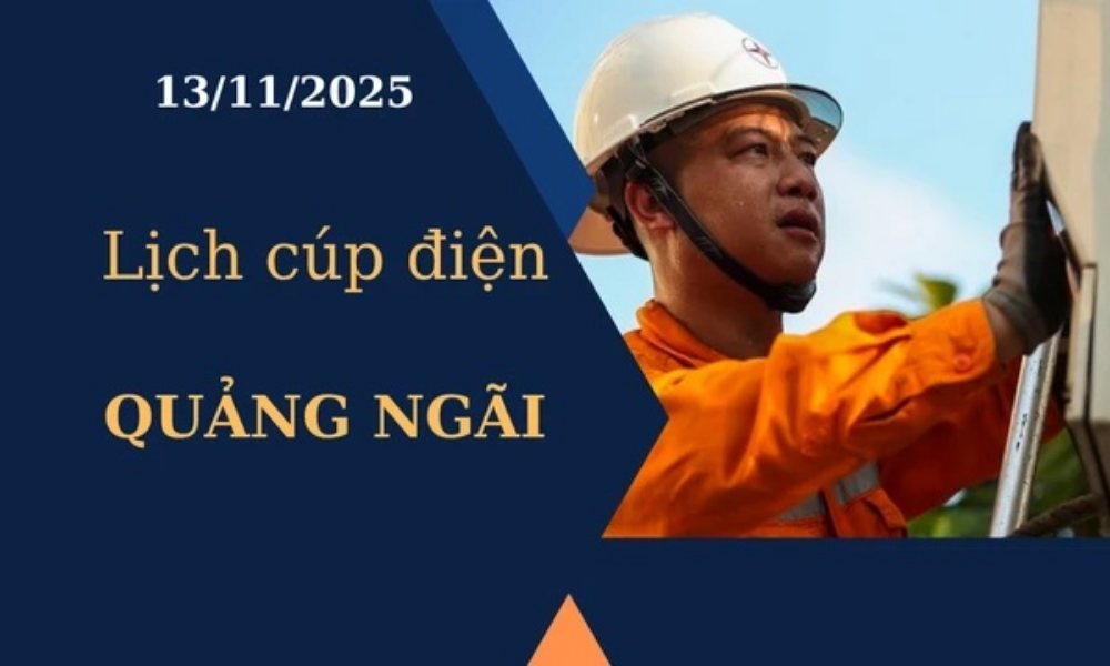 Lịch cúp điện hôm nay tại Quảng Ngãi ngày 13/11/2025