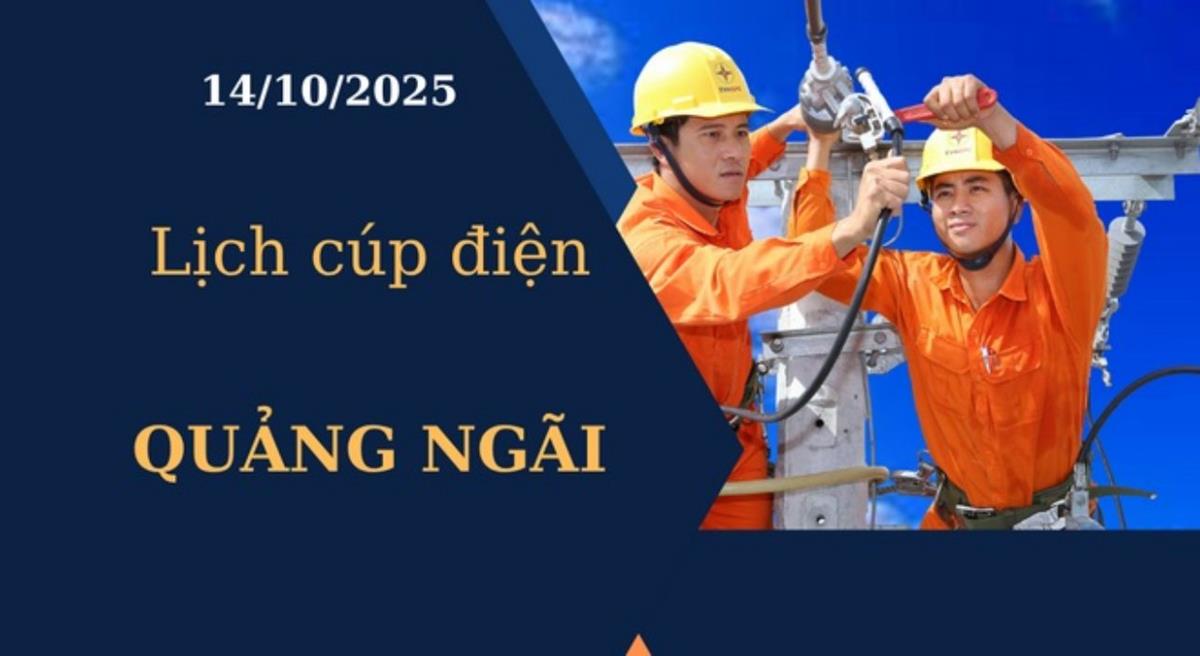 Lịch cúp điện hôm nay tại Quảng Ngãi ngày 14/10/2025