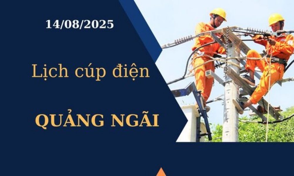 Lịch cúp điện hôm nay tại Quảng Ngãi ngày 14/8/2025