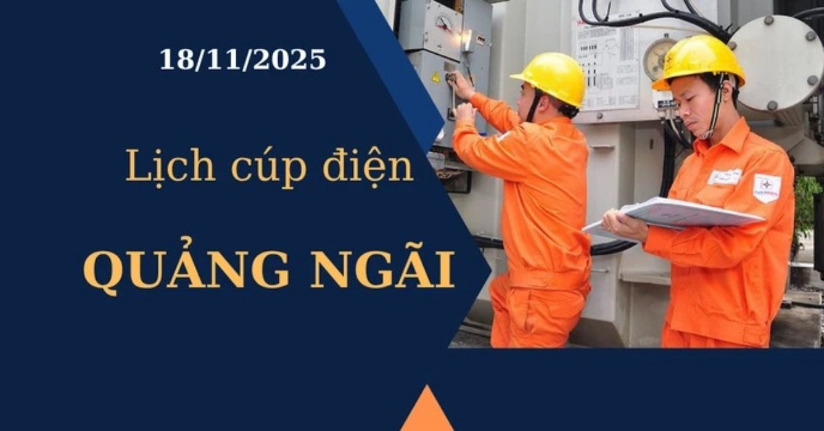 Lịch cúp điện hôm nay tại Quảng Ngãi ngày 18/11/2025