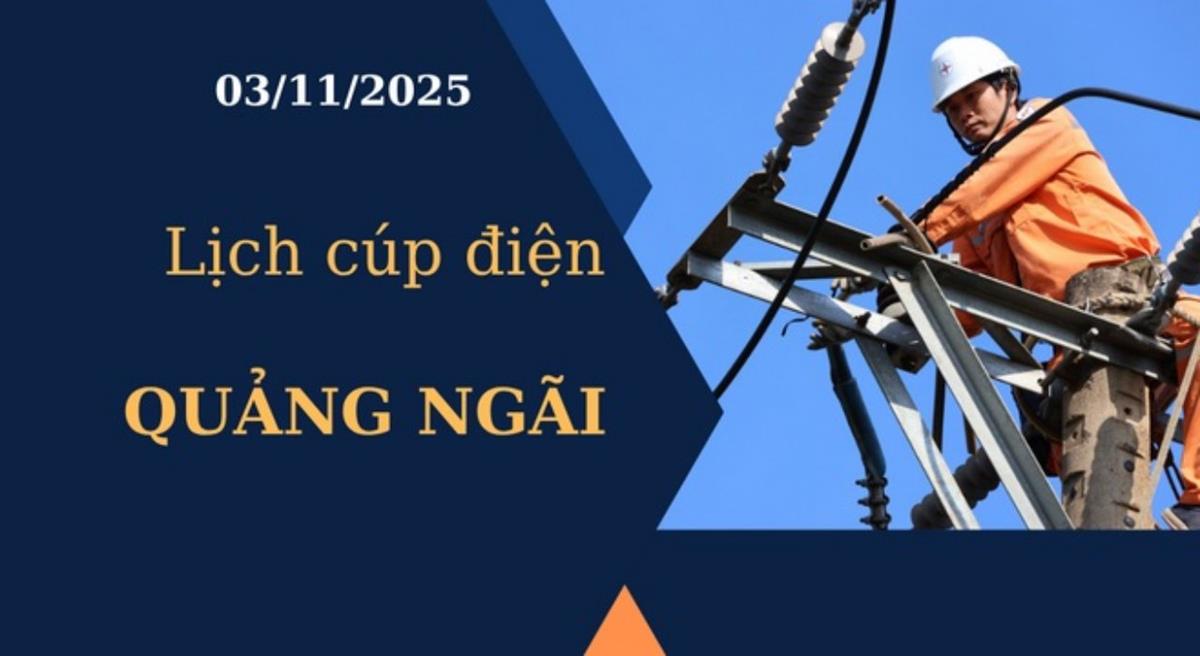 Lịch cúp điện hôm nay tại Quảng Ngãi ngày 3/11/2025