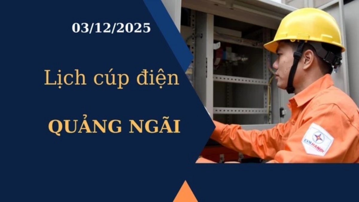 Lịch cúp điện hôm nay tại Quảng Ngãi ngày 3/12/2025