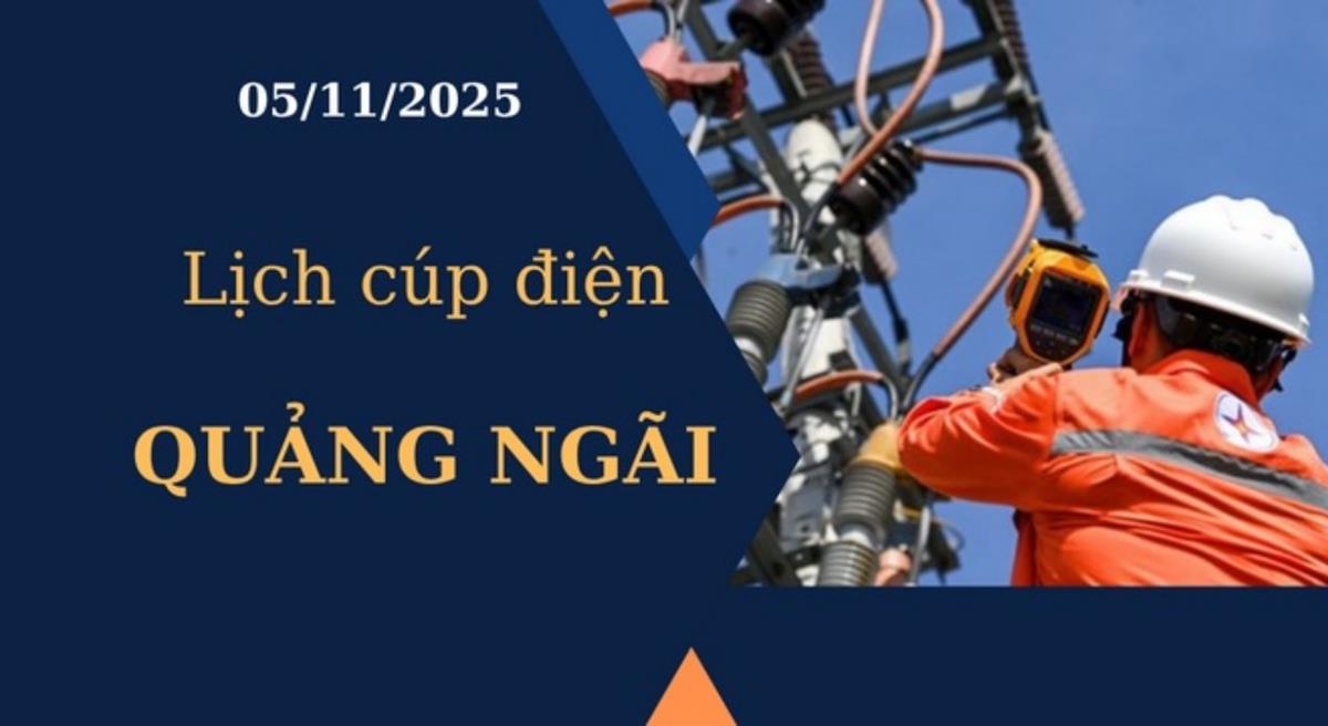 Lịch cúp điện hôm nay tại Quảng Ngãi ngày 5/11/2025