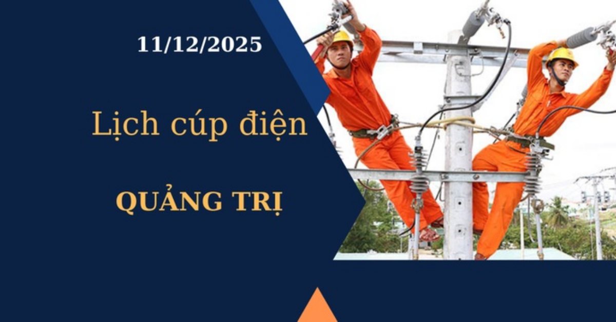 Lịch cúp điện hôm nay tại Quảng Trị ngày 11/12/2025