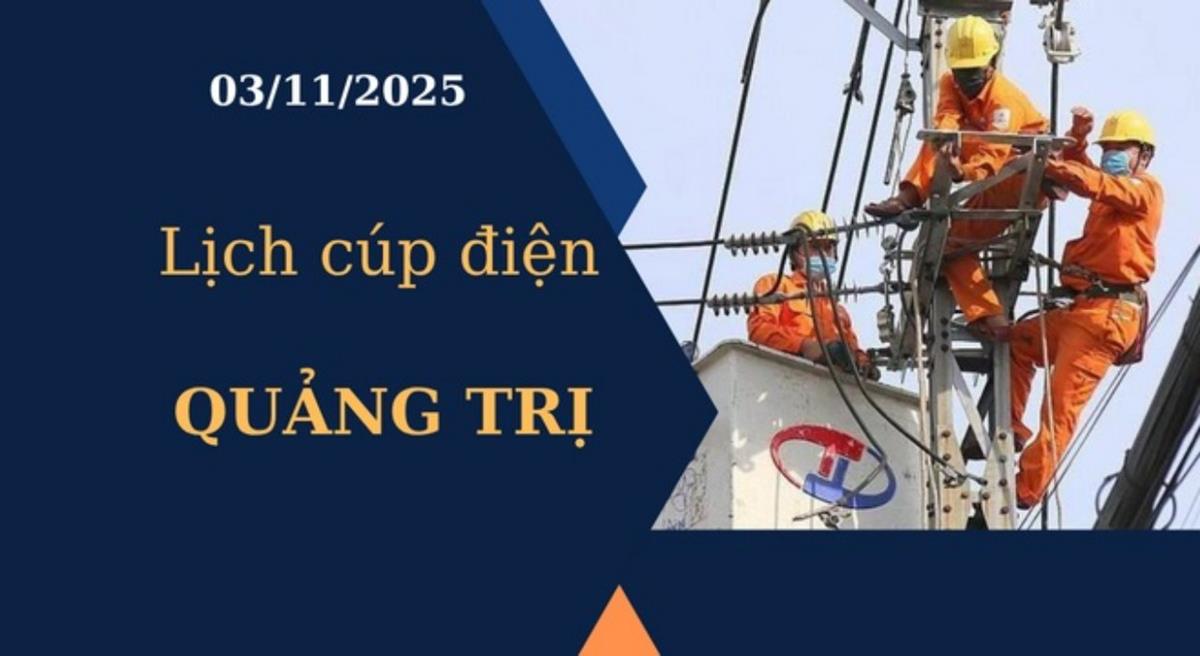 Lịch cúp điện hôm nay tại Quảng Trị ngày 3/11/2025