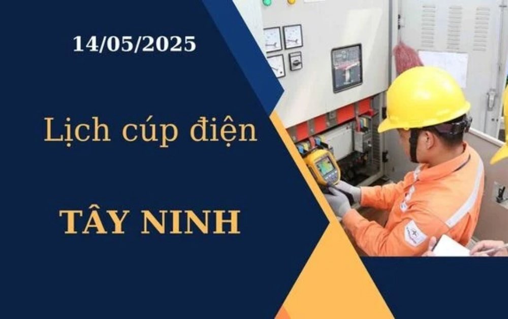 Lịch cúp điện hôm nay tại Tây Ninh ngày 14/05/2025
