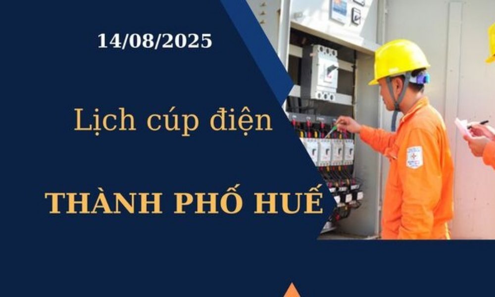 Lịch cúp điện hôm nay tại Thành phố Huế ngày 14/8/2025