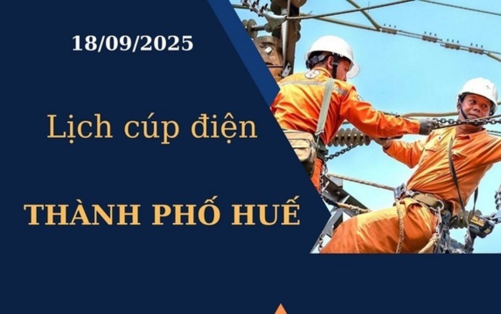 Lịch cúp điện hôm nay tại Thành phố Huế ngày 18/09/2025