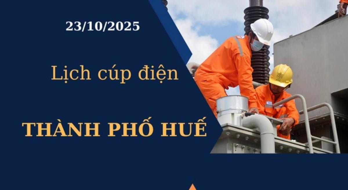 Lịch cúp điện hôm nay tại Thành phố Huế ngày 23/10/2025