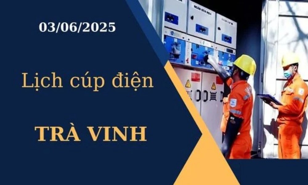 Lịch cúp điện hôm nay tại Trà Vinh ngày 03/06/2025
