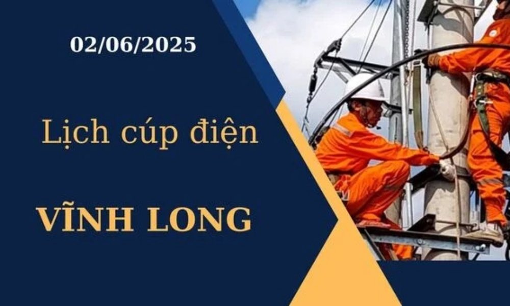 Lịch cúp điện hôm nay tại Vĩnh Long ngày 02/06/2025