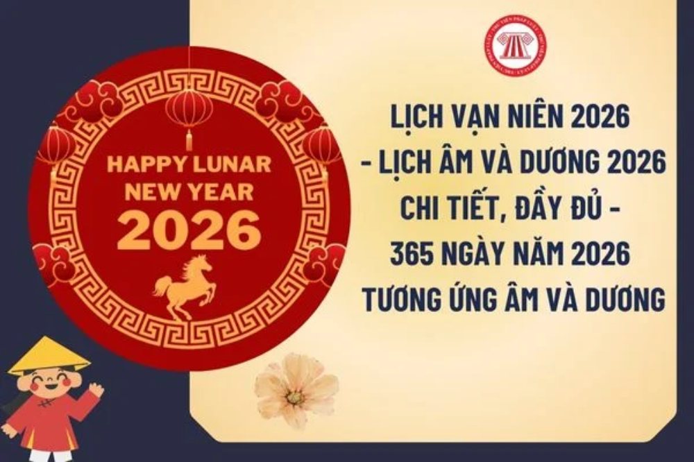 Lịch Vạn niên 2026 - Lịch âm và dương 2026 chi tiết, đầy đủ - 365 ngày năm 2026 tương ứng âm và dương? Xem lịch 2026 và ngày lễ cụ thể?