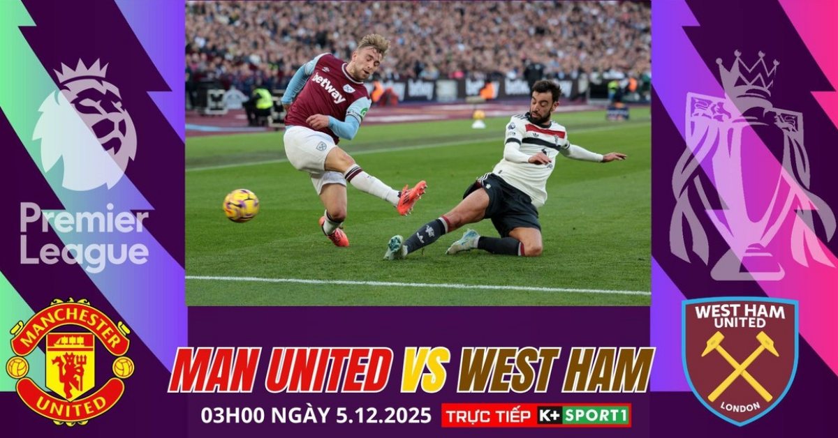 Nhận định Man United vs West Ham 03h00 ngày 5/12, Ngoại hạng Anh