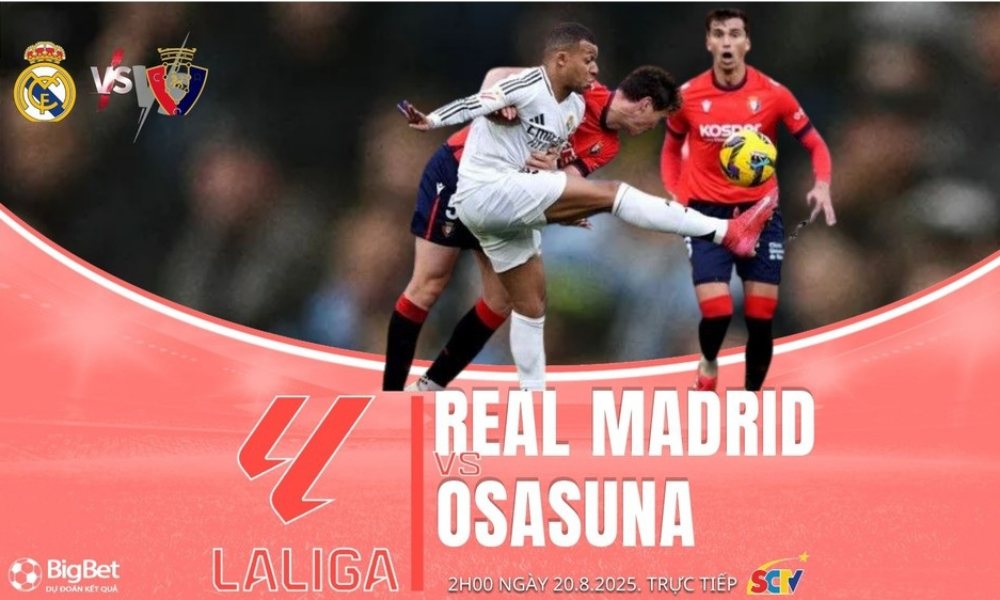 Nhận định Real Madrid vs Osasuna 02h00 ngày 20/8, vòng 1 La Liga