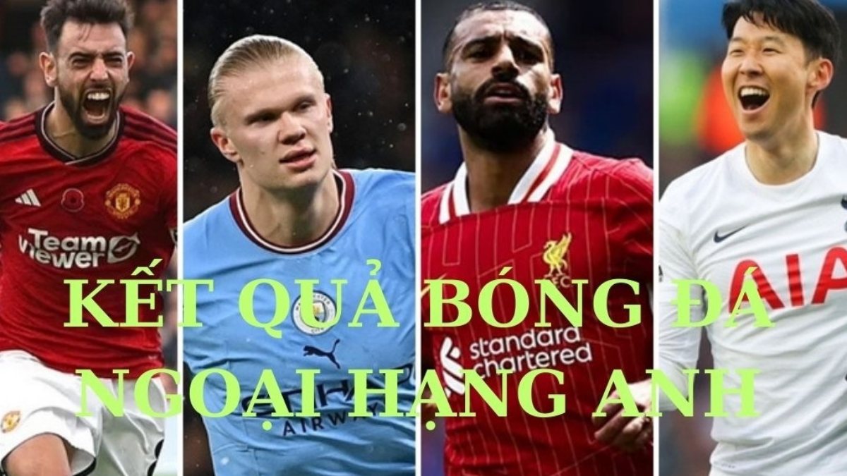 Kết quả bóng đá Ngoại hạng Anh vòng 12 hôm nay