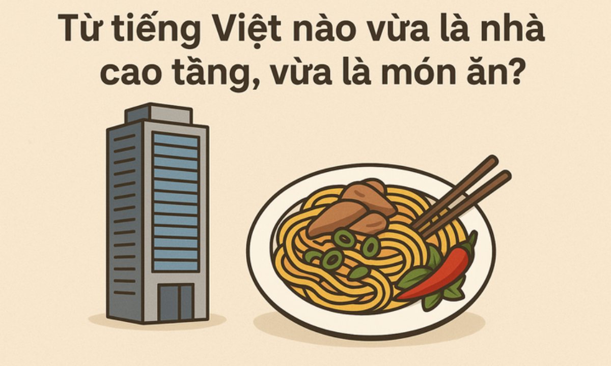 Từ tiếng Việt nào vừa là nhà cao tầng, vừa là món ăn?