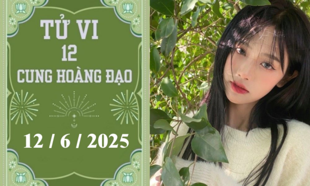 Tử vi ngày 12/6/2025 của 12 cung hoàng đạo: Song Tử nóng vội, Song Ngư may mắn