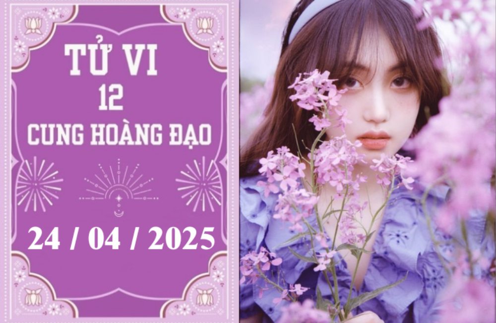 Tử vi ngày 24/4/2025 của 12 cung hoàng đạo: Kim Ngưu khởi sắc, Thiên Bình chậm trễ