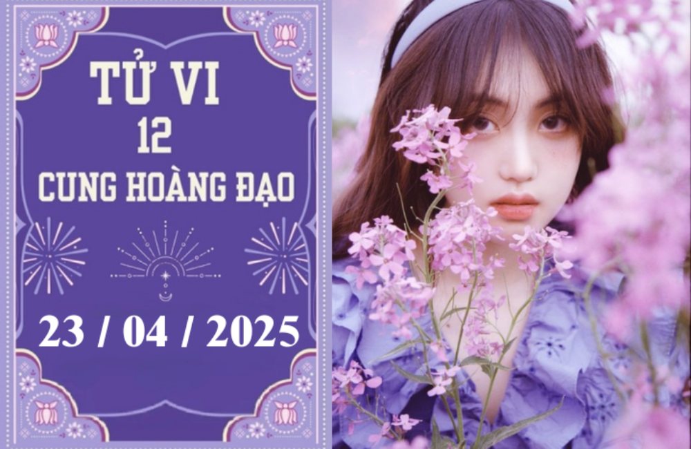 Tử vi ngày 23/04/2025 của 12 cung hoàng đạo: Song Tử nóng vội, Sư Tử may mắn