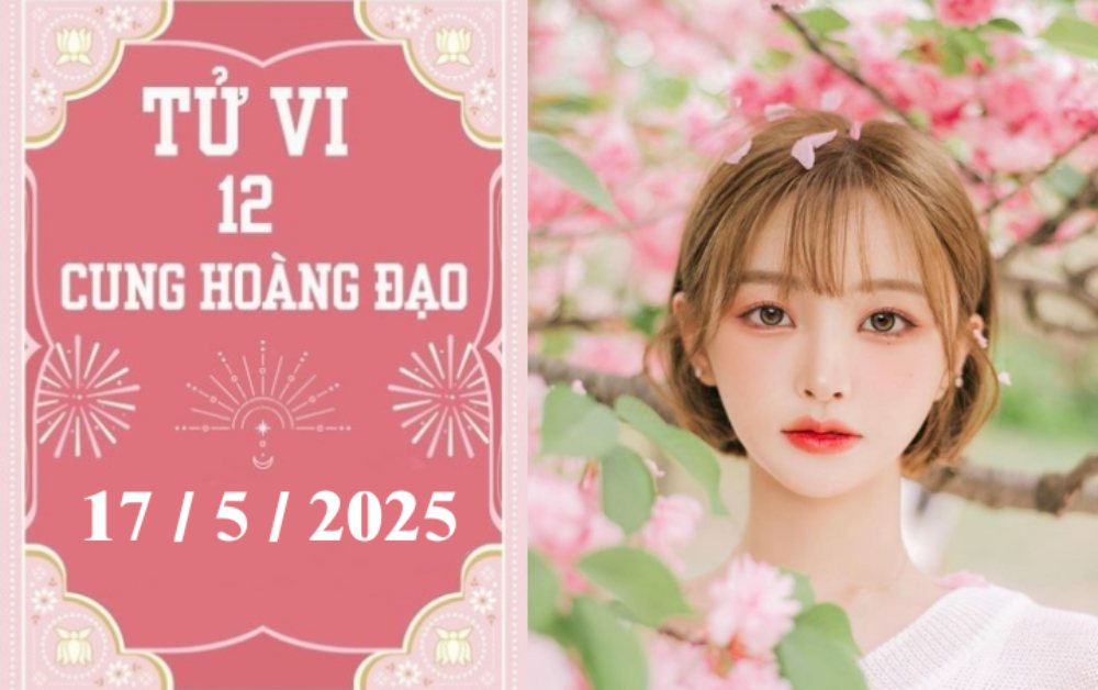 Tử vi ngày 17/5/2025 của 12 cung hoàng đạo: Bạch Dương khó khăn, Xử Nữ thuận lợi