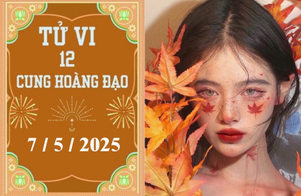 Tử vi ngày 7/5/2025 của 12 cung hoàng đạo: Bạch Dương khởi sắc, Song Ngư phát triển