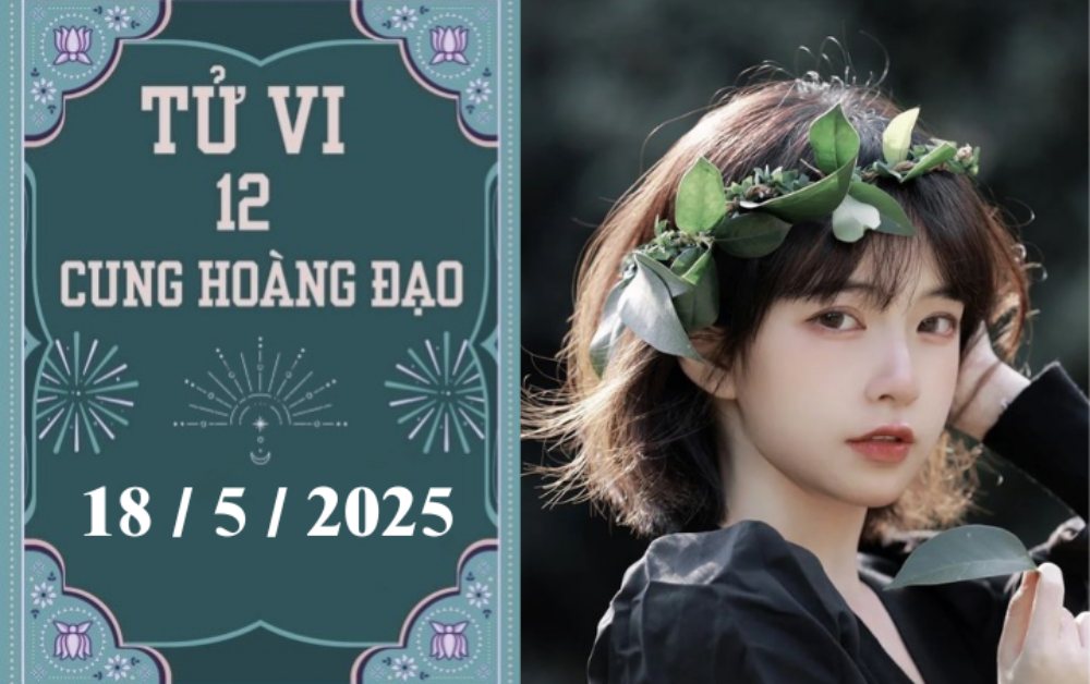 Tử vi ngày 18/5/2025 của 12 cung hoàng đạo: Song Tử khởi sắc, Thiên Bình khó khăn
