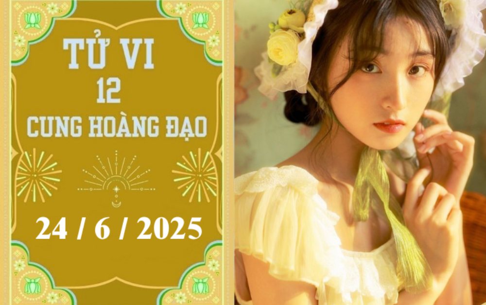 Tử vi ngày 24/6/2025 của 12 cung hoàng đạo: Cự Giải khởi sắc, Song Ngư phát triển