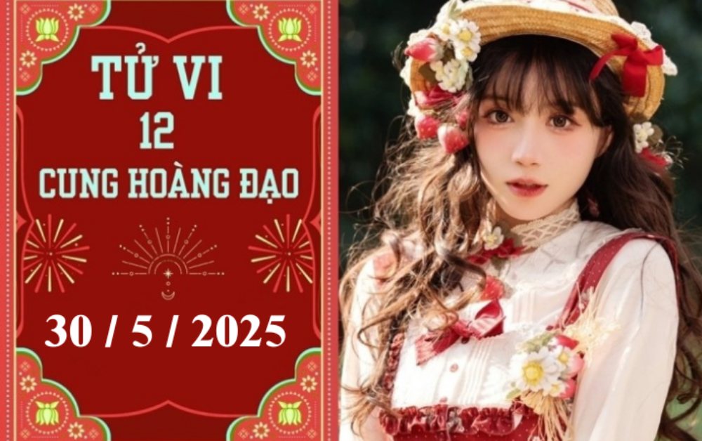 Tử vi ngày 30/5/2025 của 12 cung hoàng đạo: Cự Giải khó khăn, Thiên Bình chậm trễ