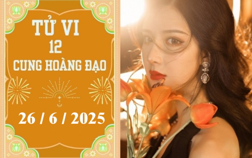 Tử vi ngày 26/6/2025 của 12 cung hoàng đạo: Xử Nữ khó khăn, Nhân Mã thuận lợi