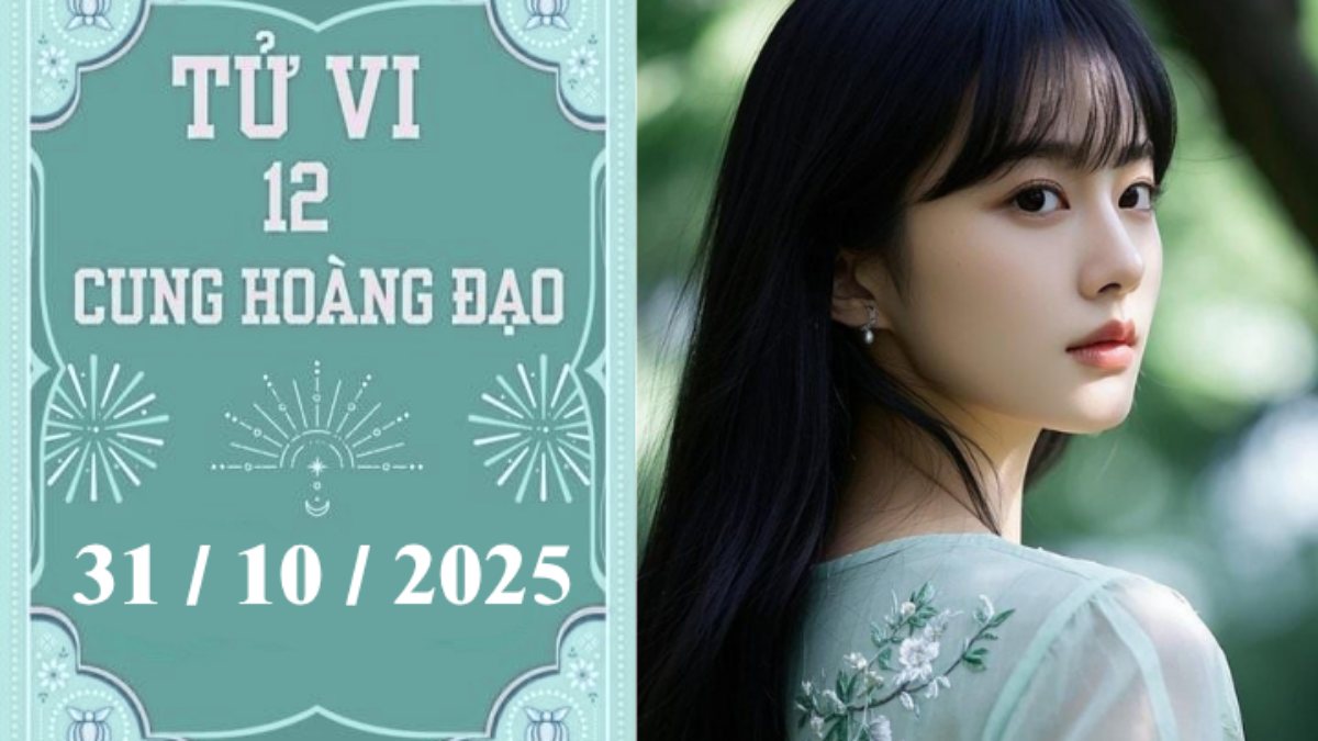 Tử vi ngày 31/10/2025 của 12 cung hoàng đạo: Bạch Dương tự tin, Kim Ngưu cẩn trọng