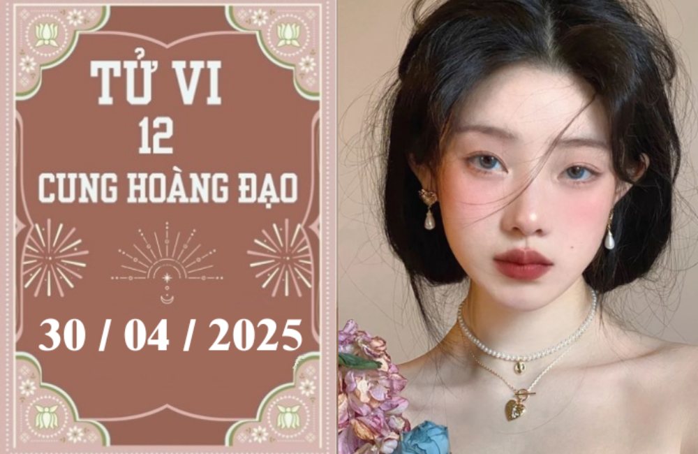 Tử vi ngày 30/04/2025 của 12 cung hoàng đạo: Cự Giải phát triển, Thiên Bình khởi sắc