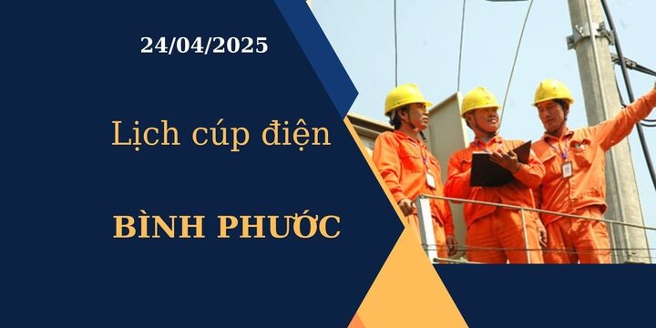 Lịch cúp điện hôm nay tại Bình Phước ngày 24/04/2025