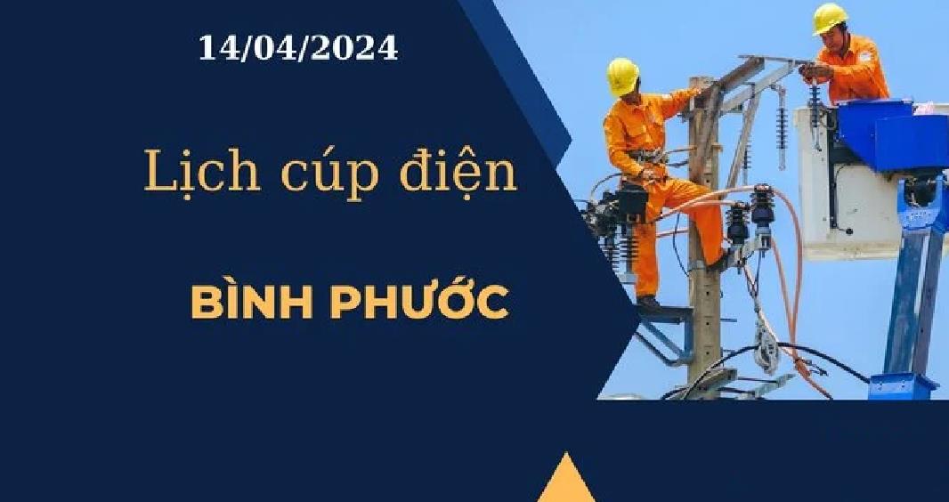 Lịch cúp điện hôm nay tại Bình Phước ngày 14/04/2024