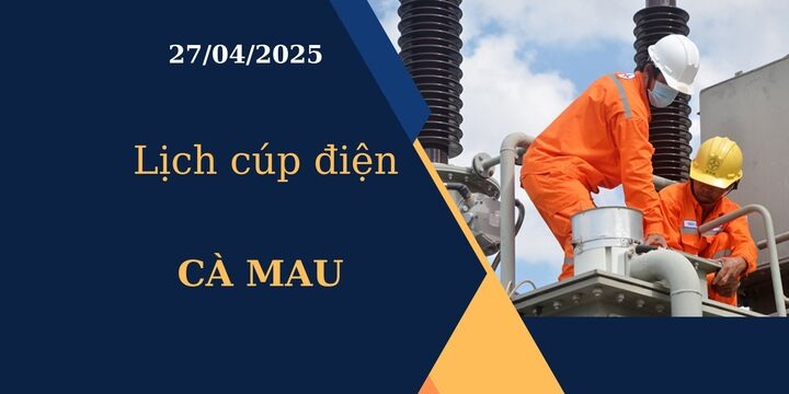 Lịch cúp điện tại Cà Mau hôm nay ngày 27/04/2025