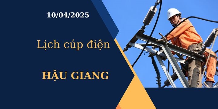 Lịch cúp điện hôm nay tại Hậu Giang ngày 10/04/2025