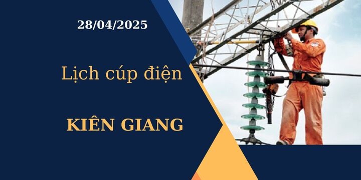Lịch cúp điện tại Kiên Giang hôm nay ngày 28/04/2025