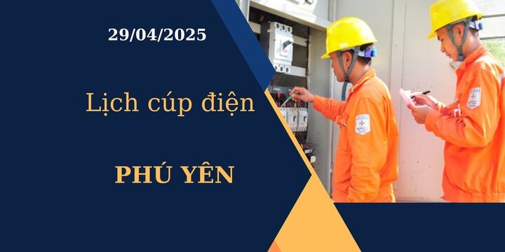 Lịch cúp điện tại Phú Yên hôm nay ngày 29/04/2025