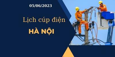 Cập nhật lịch cúp điện hôm nay tại Hà Nội ngày 05/06/2023
