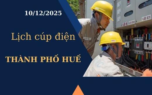 Lịch cúp điện hôm nay tại Thành phố Huế ngày 10/12/2025