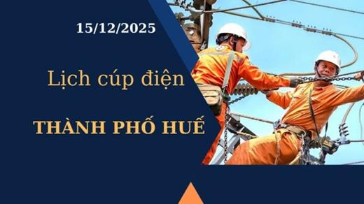 Lịch cúp điện hôm nay tại Thành phố Huế ngày 15/12/2025