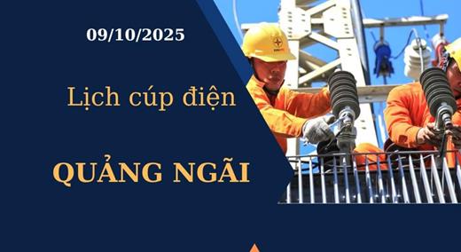Lịch cúp điện hôm nay tại Quảng Ngãi ngày 9/10/2025