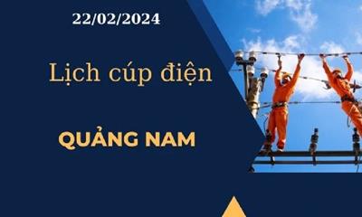 Lịch cúp điện hôm nay tại Quảng Nam ngày 22/02/2024