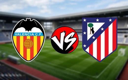 Nhận định trận Valencia vs Atletico Madrid 21h15 ngày 2/5, vòng 34 La Liga