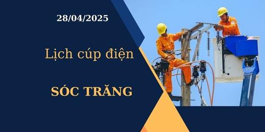 Lịch cúp điện tại Sóc Trăng hôm nay ngày 28/04/2025