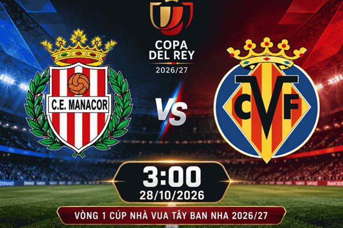 Nhận định bóng đá Manacor vs Villarreal: Thử thách cho Tàu ngầm vàng