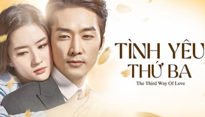Xem Phim Tình Yêu Thứ 3 - The Third Way Of Love Full Tập (Trọn Bộ HD Vietsub)