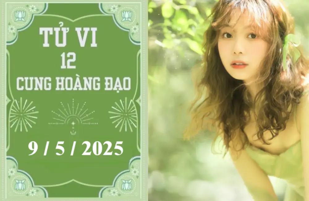 Tử vi ngày 9/5/2025 của 12 cung hoàng đạo: Kim Ngưu nóng vội, Nhân Mã khó khăn