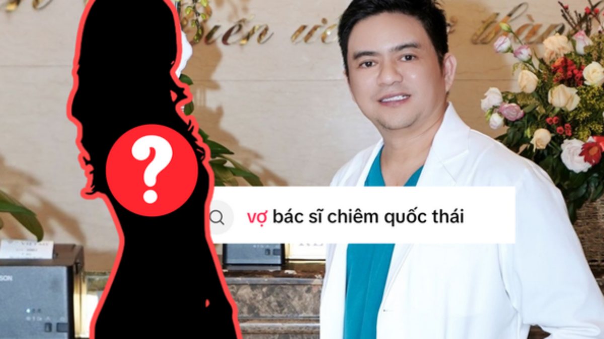 Vợ bác sĩ Chiêm Quốc Thái là ai? Từ khóa bất ngờ lên hot search ngay lúc này