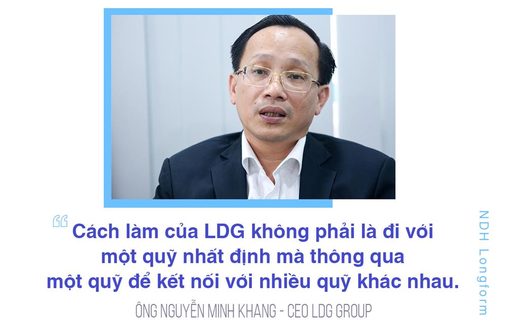 Ông Nguyễn Minh Khang - CEO LDG Group "Cách làm của LDG không phải là đi với một quỹ nhất định mà thông qua một quỹ để kết nối với nhiều quỹ khác nhau"