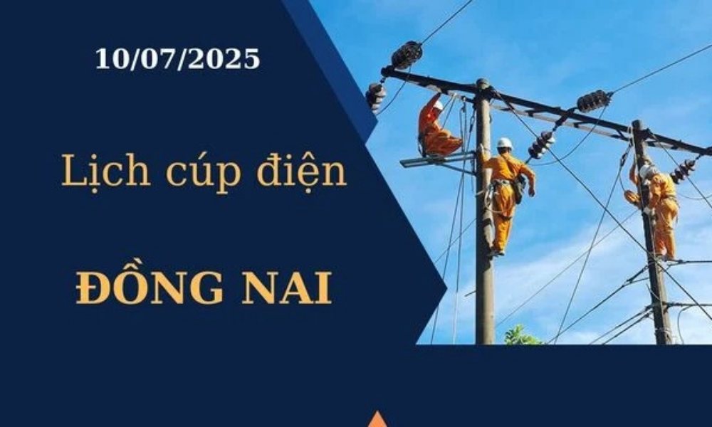 Lịch cúp điện tại Đồng Nai hôm nay ngày 10/07/2025